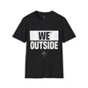 We Outside - Camiseta unisex