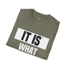 IT IS WHAT IT IS - Main Unisex T-Shirt