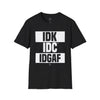 Camiseta unisex IDK IDC IGAF
