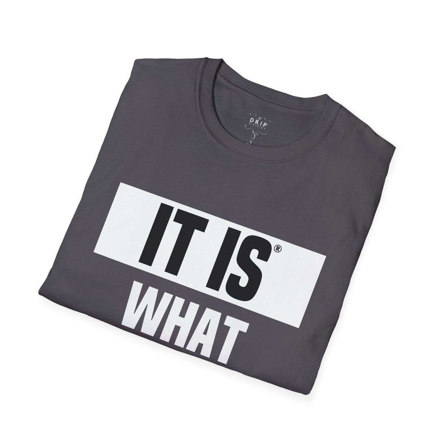 IT IS WHAT IT IS - Main Unisex T-Shirt