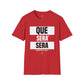 Que Sera Sera - Unisex T-Shirt