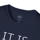 IT IS WHAT IT IS Unisex T-Shirt