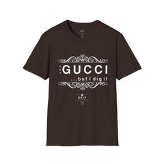 ‘Not GUCCI But I Dig It’ Unisex T-Shirt