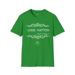 ‘Not “LOUIS VUITTON” But I Dig It’ Unisex T-Shirt