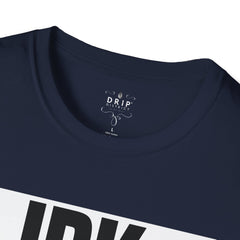 IDK IDC IGAF Unisex T-Shirt