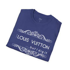 ‘Not “LOUIS VUITTON” But I Dig It’ Unisex T-Shirt