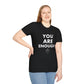 You Are Enough - Unisex T-Shirt