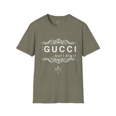 ‘Not GUCCI But I Dig It’ Unisex T-Shirt