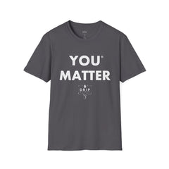 You Matter - Unisex T-Shirt