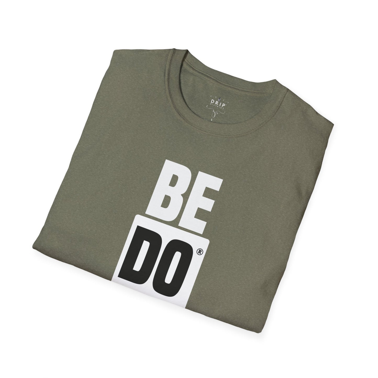 Be Do Have - Unisex T-Shirt