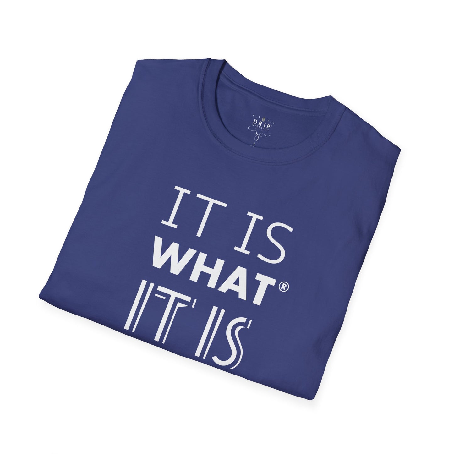 IT IS WHAT IT IS Unisex T-Shirt