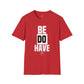 Be Do Have - Unisex T-Shirt