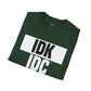 IDK IDC IGAF Unisex T-Shirt