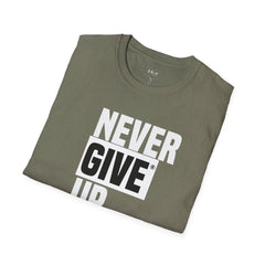 Never Give Up - Unisex T-Shirt