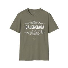 ‘Not “BALENCIAGA” But I Dig It’ Unisex T-Shirt