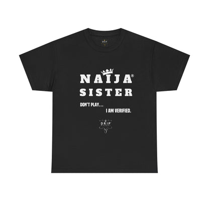 Naija Sister Tee - Unisex Cotton Tee for Verified Ladies with Swag