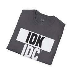 IDK IDC IGAF Unisex T-Shirt