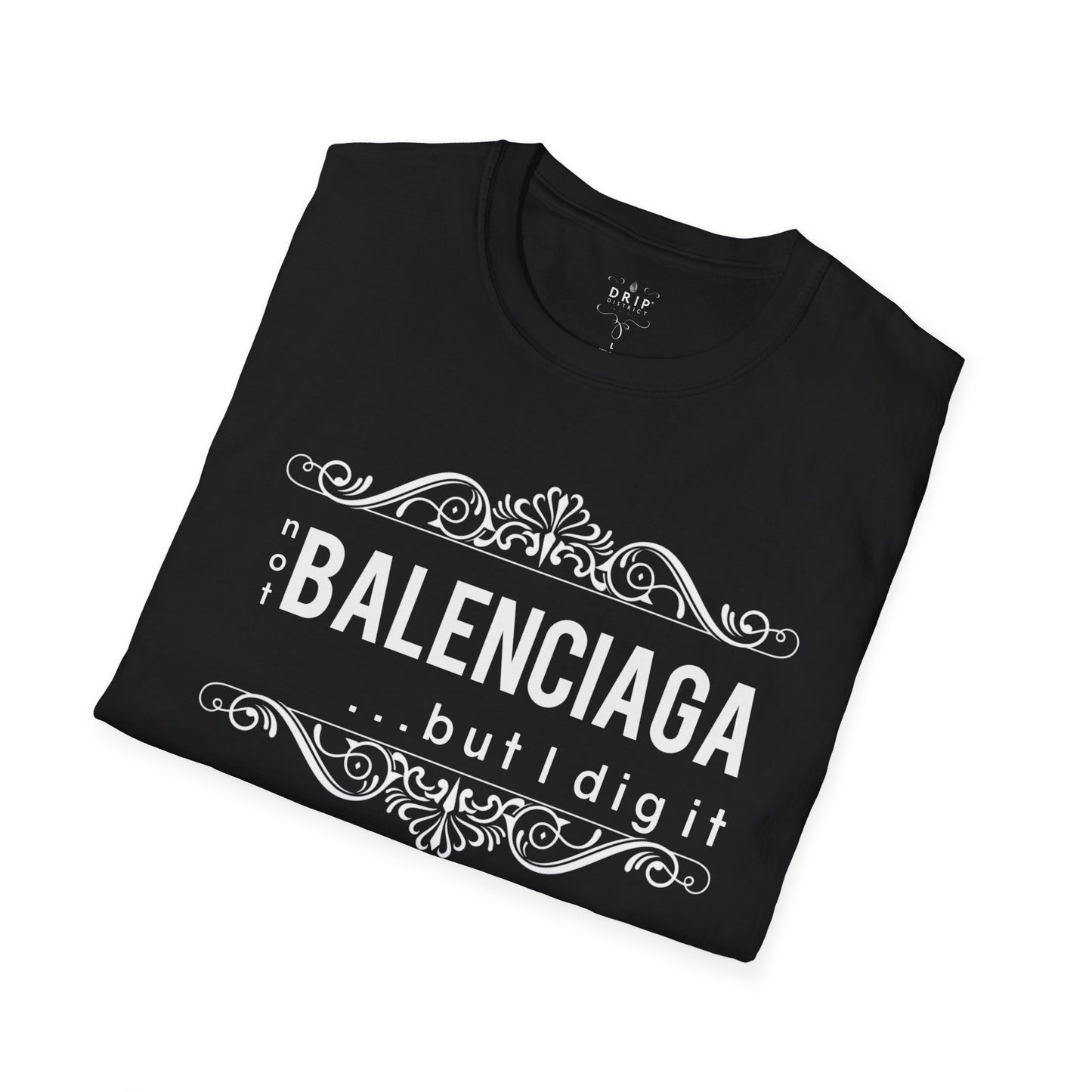 ‘Not “BALENCIAGA” But I Dig It’ Unisex T-Shirt