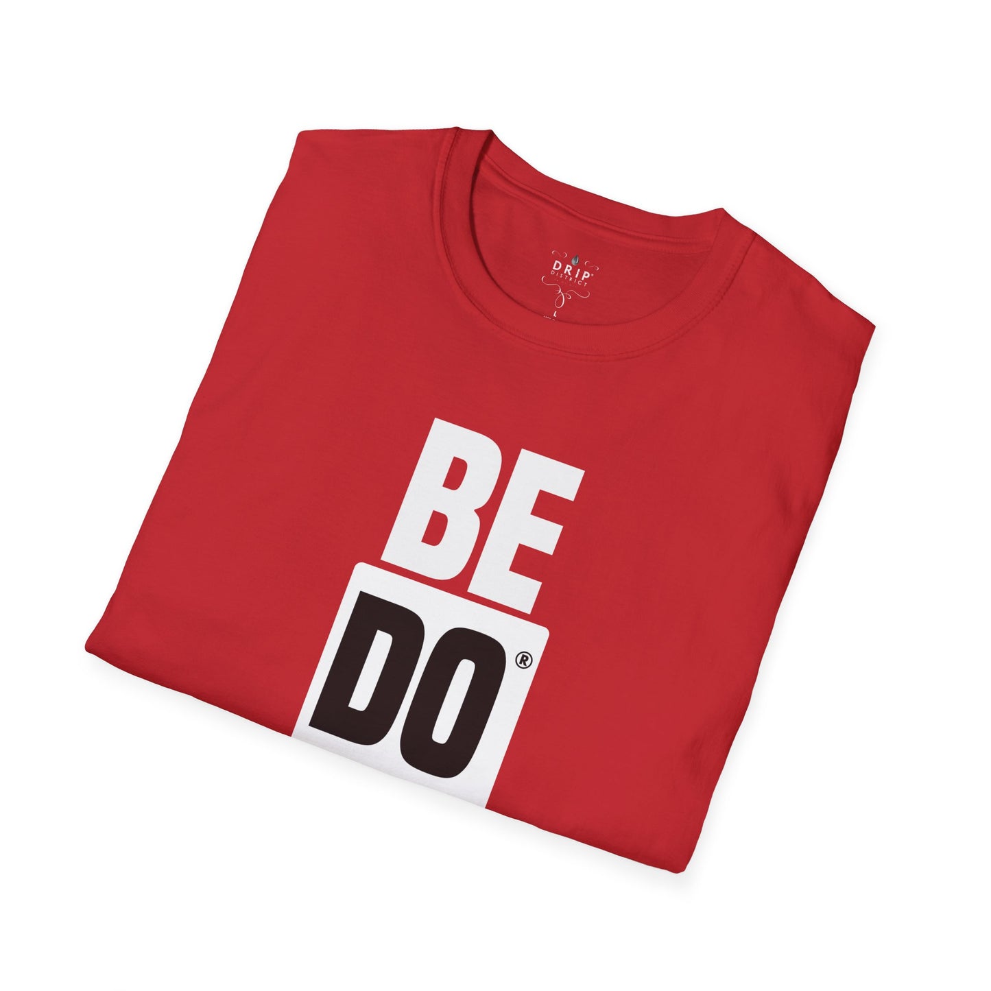 Be Do Have - Unisex T-Shirt