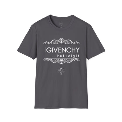 ‘Not “GIVENCHY” But I Dig It’ Unisex T-Shirt