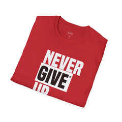 Never Give Up - Unisex T-Shirt