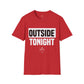 Outside Tonight - Unisex T-Shirt