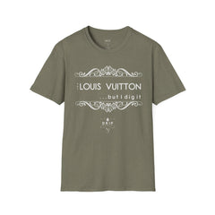 ‘Not “LOUIS VUITTON” But I Dig It’ Unisex T-Shirt