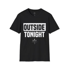 Outside Tonight - Unisex T-Shirt