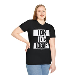 IDK IDC IGAF Unisex T-Shirt