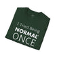 Being Normal - Unisex T-Shirt