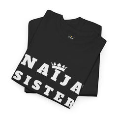 Naija Sister Tee - Unisex Cotton Tee for Verified Ladies with Swag