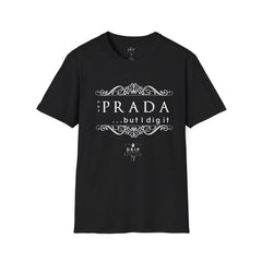 “Not ‘PRADA’ But I Dig It” Unisex T-Shirt