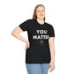 You Matter - Unisex T-Shirt