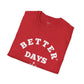 Better Days Ahead - Unisex T-Shirt