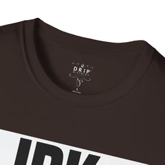 IDK IDC IGAF Unisex T-Shirt