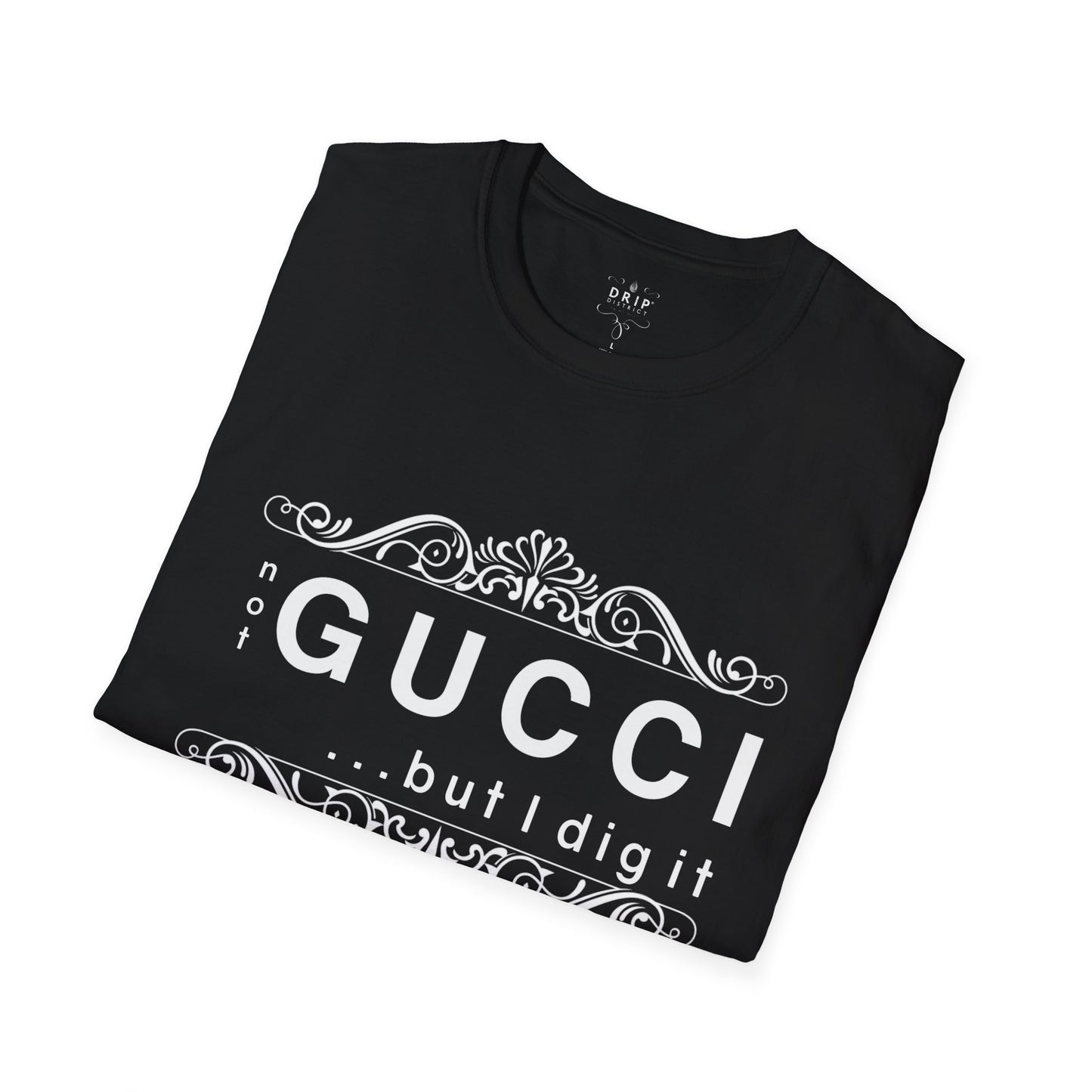 ‘Not GUCCI But I Dig It’ Unisex T-Shirt