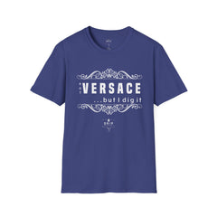 ‘Not “VERSACE” But I Dig It’ Unisex T-Shirt