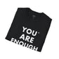 You Are Enough - Unisex T-Shirt