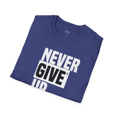 Never Give Up - Unisex T-Shirt