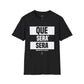 Que Sera Sera - Unisex T-Shirt