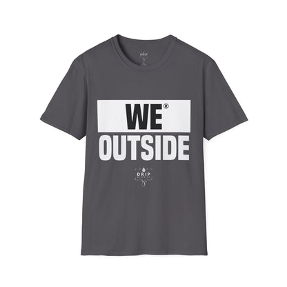 We Outside - Unisex T-Shirt