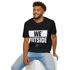 We Outside - Unisex T-Shirt