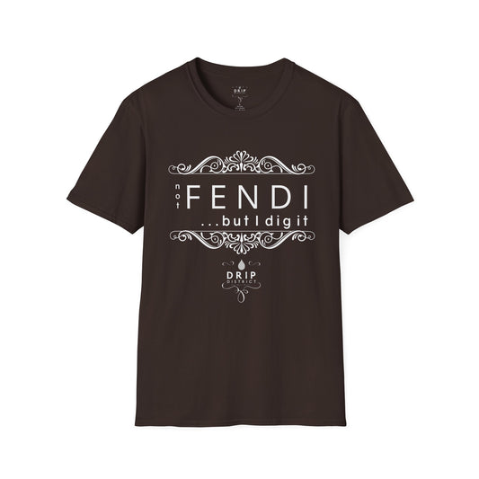 ‘Not “FENDI” But I Dig It’ Unisex T-Shirt