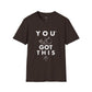 You Got This! v9 Unisex GYM T-Shirt