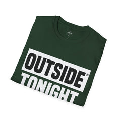 Outside Tonight - Unisex T-Shirt