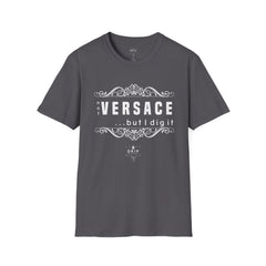 ‘Not “VERSACE” But I Dig It’ Unisex T-Shirt