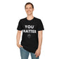 You Matter - Unisex T-Shirt