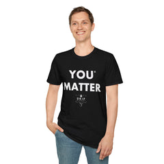 You Matter - Unisex T-Shirt