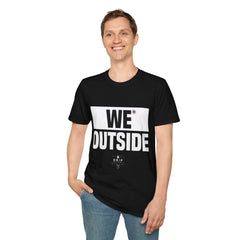 We Outside - Unisex T-Shirt